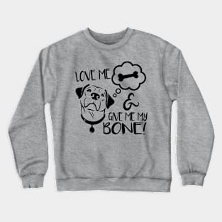 Love Me & Give Me My Bone - Dog Lover Dogs Crewneck Sweatshirt